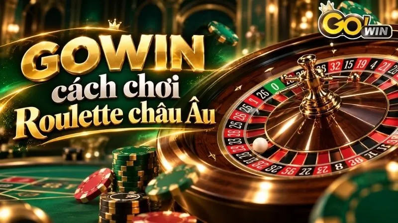 Giới thiệu tổng quan về Roulette châu Âu trên nền tảng GOWIN